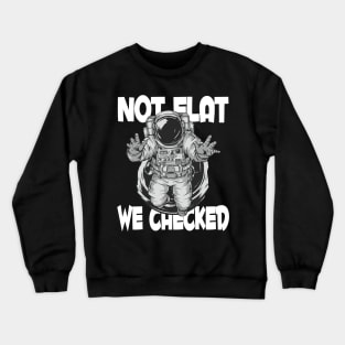 Not Flat We Checked Crewneck Sweatshirt